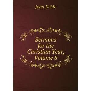  Sermons for the Christian Year, Volume 8 John Keble 
