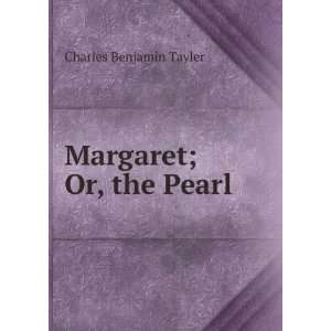  Margaret; Or, the Pearl Charles Benjamin Tayler Books