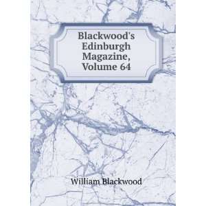    Blackwoods Edinburgh Magazine, Volume 64 William Blackwood Books