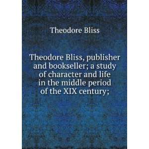   life in the middle period of the XIX century; Theodore Bliss Books