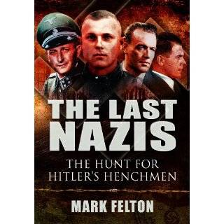 LAST NAZIS, THE The Hunt for Hitlers Henchmen by Mark Felton (Aug 19 