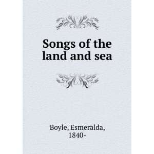  Songs of the land and sea Esmeralda, 1840  Boyle Books
