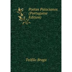    Poetas Palacianos (Portuguese Edition) TeÃ³filo Braga Books