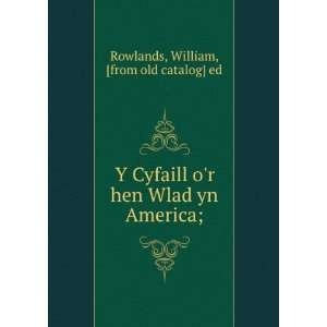 Cyfaill or hen Wlad yn America; William, [from old catalog] ed 