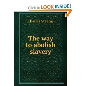  The way to abolish slavery Charles Stearns Books