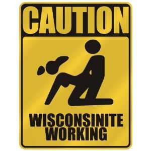   CAUTION  WISCONSINITE WORKING  WISCONSIN