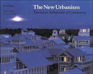 The New Urbanism Toward an Architecture of Community by Peter Katz 