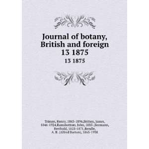  of botany, British and foreign. 13 1875 Henry, 1843 1896,Britten 