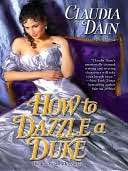   How to Dazzle a Duke by Claudia Dain, Penguin Group 