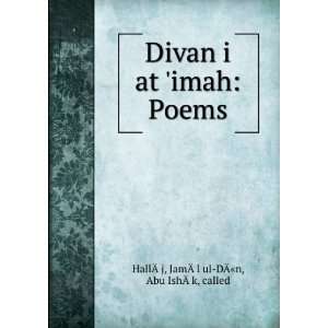  Divan i at imah Poems JamÃÂl ul DÃn, Abu IshÃ 