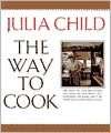   The Way to Cook by Julia Child, Knopf Doubleday 