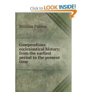   from the earliest period to the present time William Palmer Books
