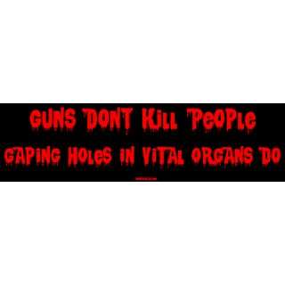 Guns Dont Kill People Gaping Holes In Vital Organs Do Large Bumper 