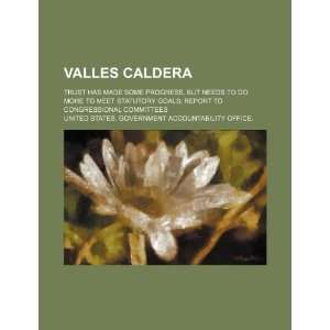  Valles Caldera Trust has made some progress, but needs to 