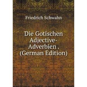 Die Gotischen Adjective Adverbien . (German Edition) Friedrich 