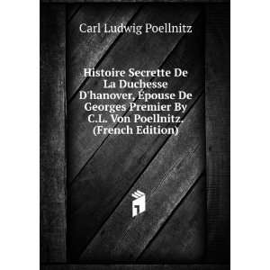   By C.L. Von Poellnitz. (French Edition) Carl Ludwig Poellnitz Books