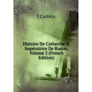   ©ratrice De Russie, Volume 2 (French Edition) J CastÃ©ra Books