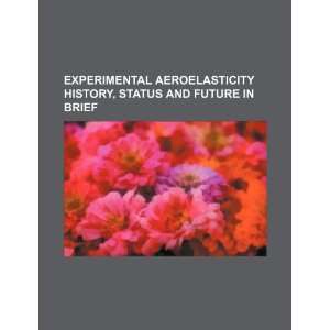 Experimental aeroelasticity history, status and future in brief U.S 