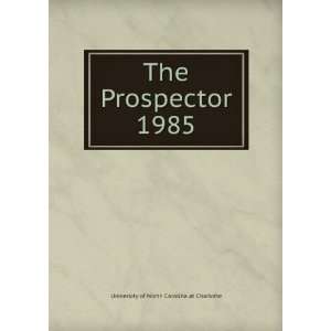   The Prospector. 1985 University of North Carolina at Charlotte Books
