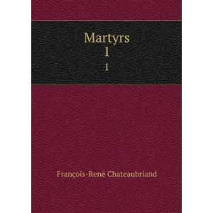  Martyrs. 1 FranÃ§ois RenÃ© Chateaubriand Books
