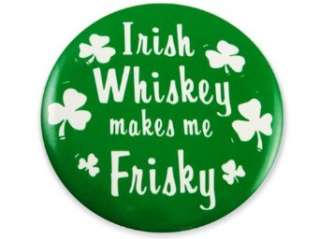 Irish Whiskey Makes Me Frisky 3 Button Pin Clothing