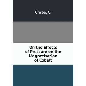   Effects of Pressure on the Magnetisation of Cobalt C. Chree Books