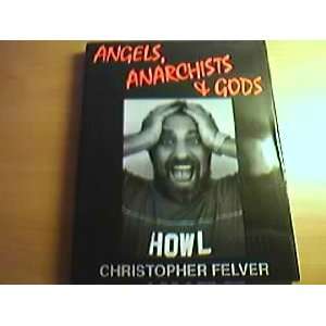  Angels, Anarchists & Gods. Christopher. FELVER Books