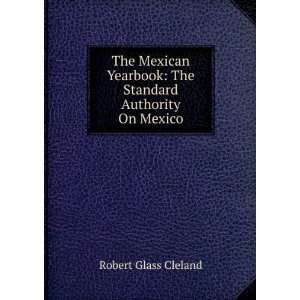    The Standard Authority On Mexico Robert Glass Cleland Books