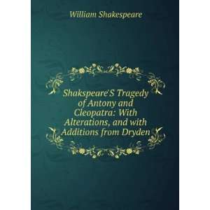 ShakspeareS Tragedy of Antony and Cleopatra With Alterations, and 