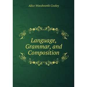  Language, Grammar, and Composition Alice Woodworth Cooley Books