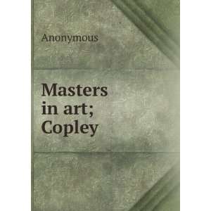  Masters in art; Copley Anonymous Books