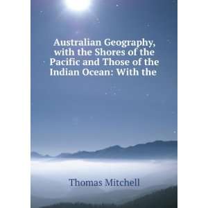 Australian Geography, with the Shores of the Pacific and Those of the 