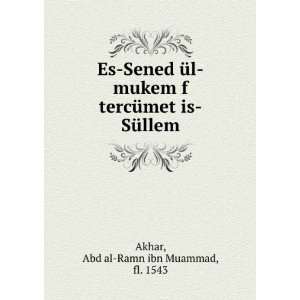  is SÃ¼llem Abd al Ramn ibn Muammad, fl. 1543 Akhar Books