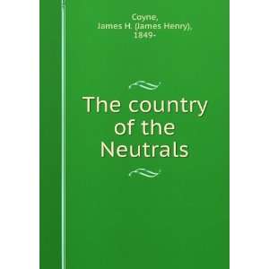   country of the Neutrals James H. (James Henry), 1849  Coyne Books