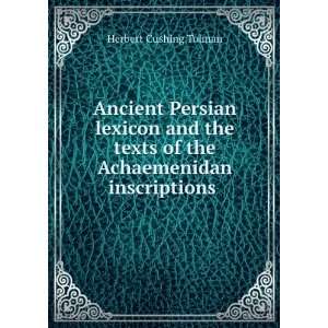   of the Achaemenidan inscriptions . Herbert Cushing Tolman Books