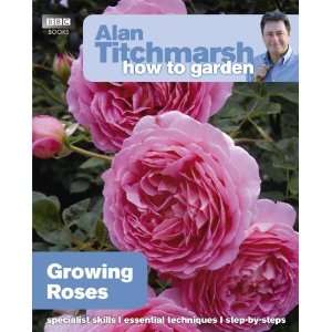  Alan Titchmarsh How to Garden Growing Roses [Paperback] Alan 