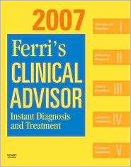Ferris Clinical Advisor 2007 Instant Diagnosis and Treatment, Book 