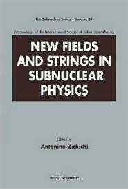 New Fields and Strings in Subnuclear Physics, Proceedings of the 