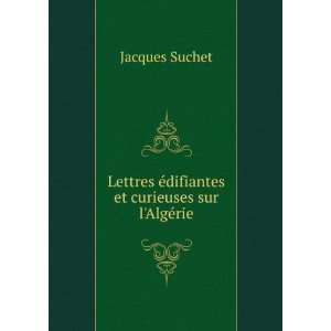   Ã©difiantes et curieuses sur lAlgÃ©rie Jacques Suchet Books