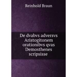   qvas Demosthenes scripsisse . Reinhold Braun  Books