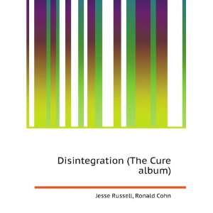  Disintegration (The Cure album) Ronald Cohn Jesse Russell 