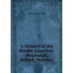   the border counties Roxburgh, Selkirk, Peebles George Douglas Books