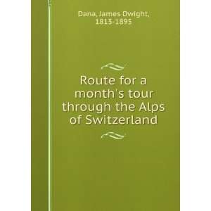   through the Alps of Switzerland James Dwight, 1813 1895 Dana Books
