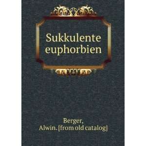    Sukkulente euphorbien Alwin. [from old catalog] Berger Books