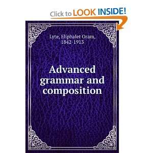    Advanced grammar and composition Eliphalet Oram Lyte Books