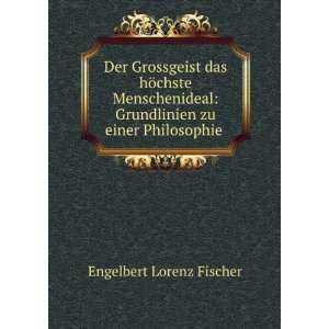    Grundlinien zu einer Philosophie . Engelbert Lorenz Fischer Books