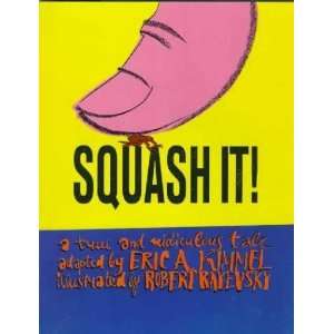  Squash It Eric A./ Rayevsky, Robert (ILT) Kimmel Books