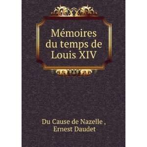   du temps de Louis XIV Ernest Daudet Du Cause de Nazelle  Books