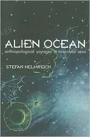 Alien Ocean Anthropological Voyages in Microbial Seas, (0520250621 