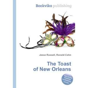  The Toast of New Orleans Ronald Cohn Jesse Russell Books